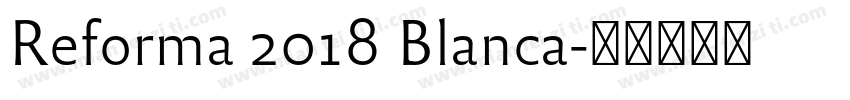 Reforma 2018 Blanca字体转换
